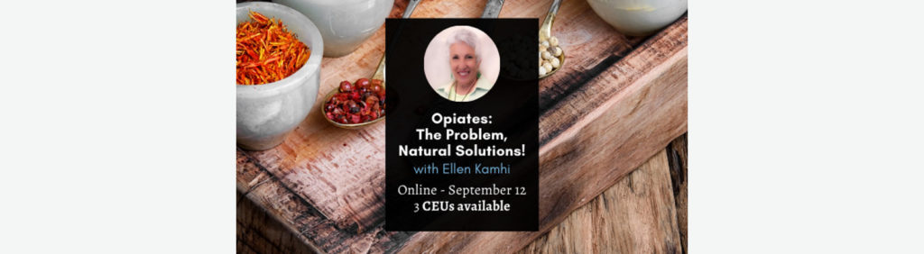 Opiates: The problems and the natural solutions with Ellen Kamhi PhD RN