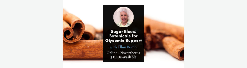 Sugar Blues: Botanicals for Glycemic support with Ellen Kamhi PhD RN