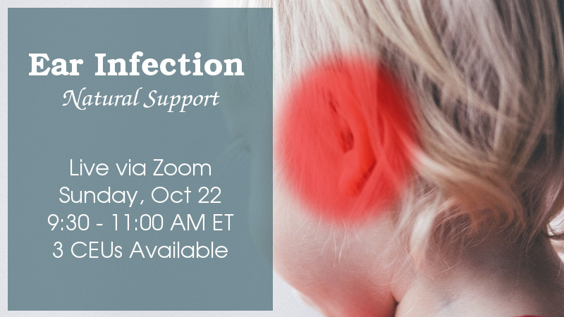 Ear infections - natural support with Ellen Kamhi Ph.D., RN, AHN-BC, RH(AHG)