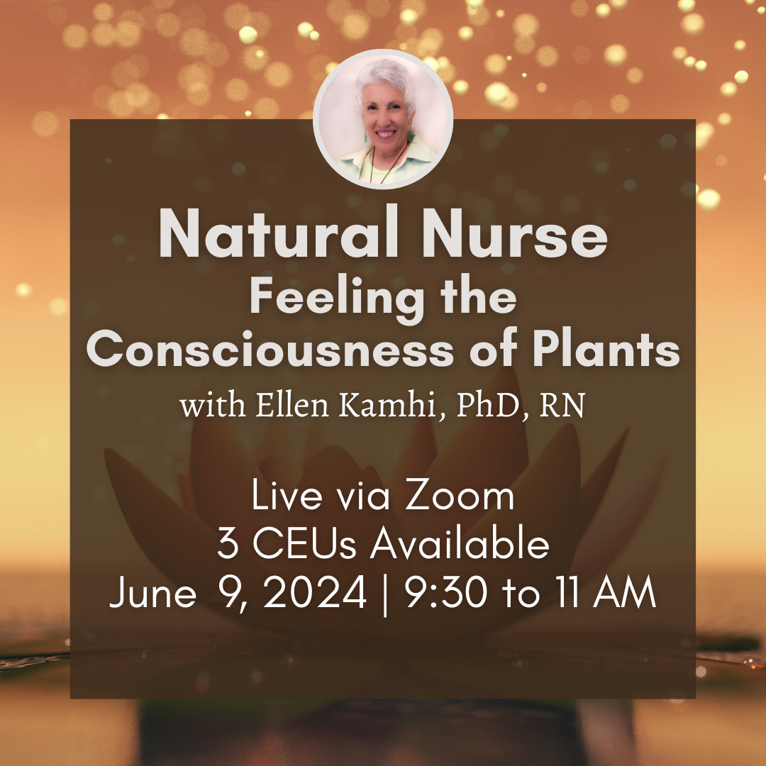 Feeling Consciousness of Plants by Ellen Kamhi Ph.D., RN, AHN-BC, RH(AHG)