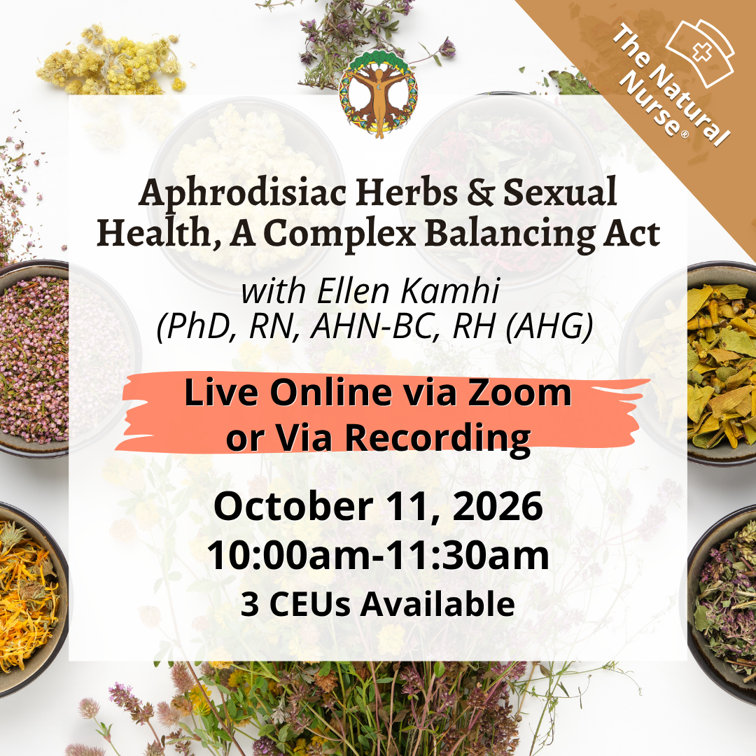 Aphrodisiac Herbs & Sexual Health, A Complex Balancing Act. Class by Ellen Kamhi PhD RN AHG